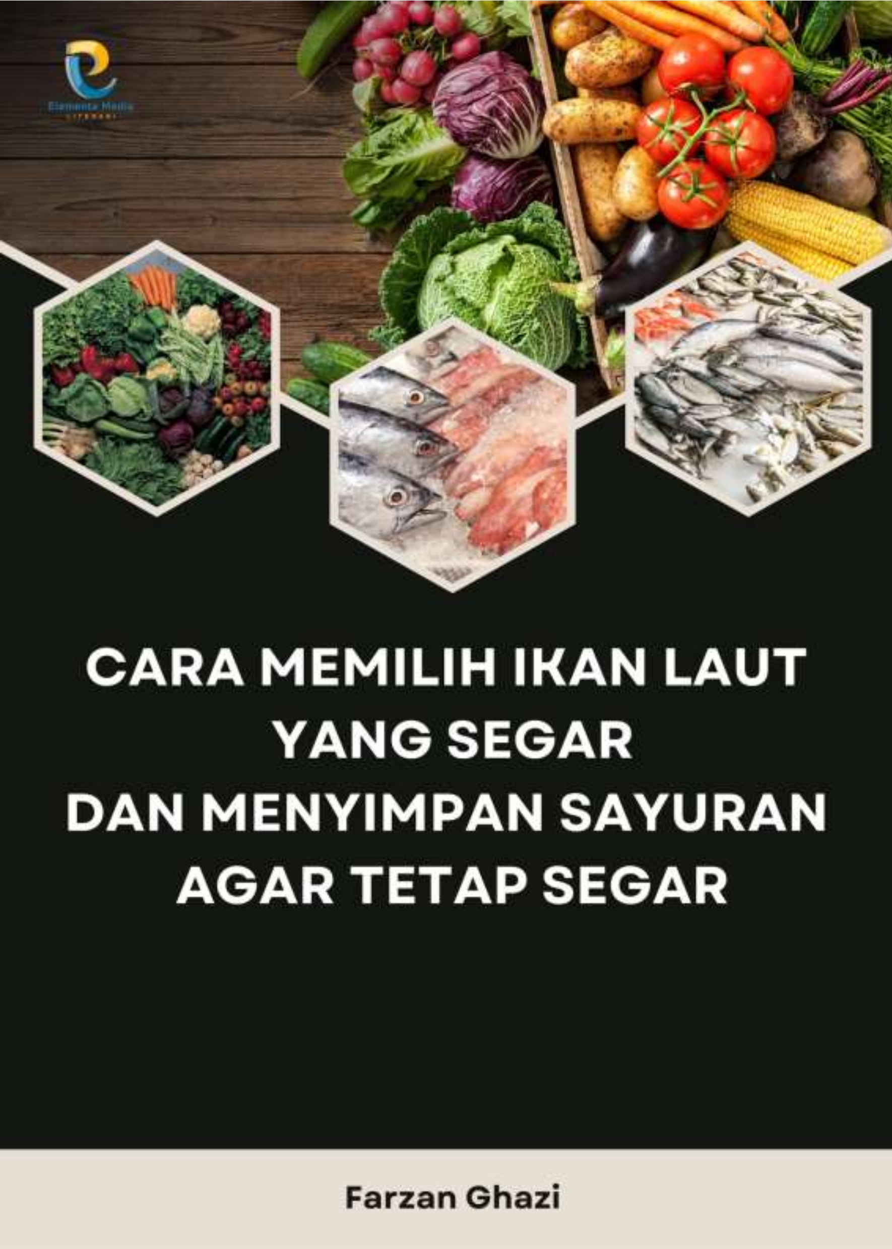 Cara Memilih Ikan Laut yang Segar dan Menyimpan Sayuran Agar Tetap Segar